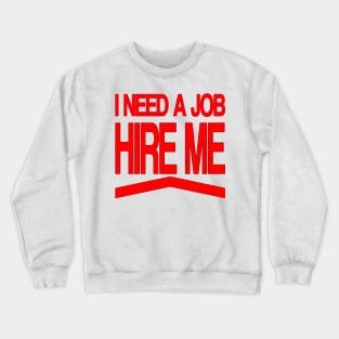 I Need a Job Crewneck Sweatshirt